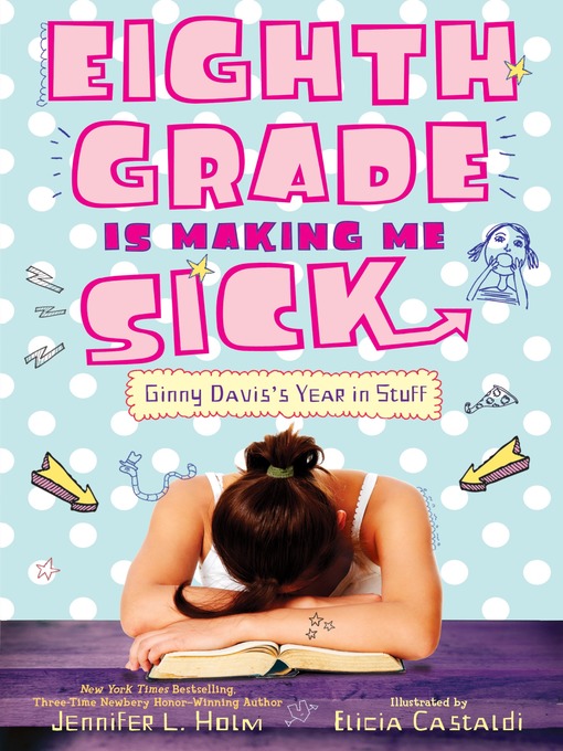 Title details for Eighth Grade Is Making Me Sick by Jennifer L. Holm - Available